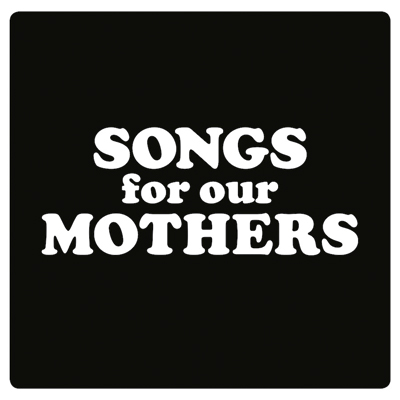 Songs For Our Mothers