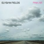 2018 elysian fields pink air microculture pop jazz rock indie album critique review chronique